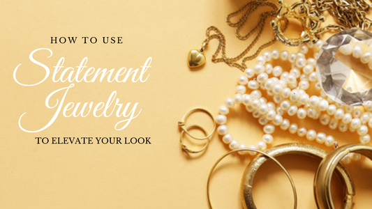 How to Use Statement Jewelry to Elevate Your Look