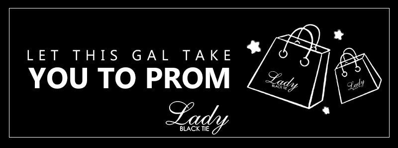 A black background features stylish shopping bags with the text: "LET THIS GAL TAKE YOU TO PROM" and "Lady BLACK TIE," suggesting a prom-related fashion service or event.